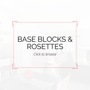 Base Blocks & Rosettes